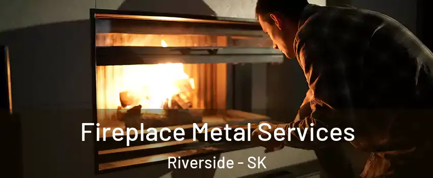 Fireplace Metal Services Riverside - SK