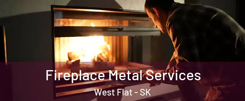 Fireplace Metal Services West Flat - SK