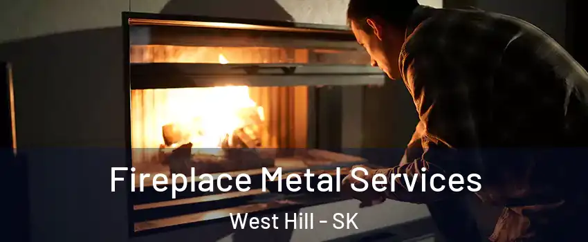 Fireplace Metal Services West Hill - SK