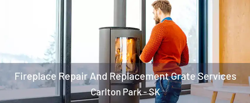  Fireplace Repair And Replacement Grate Services Carlton Park - SK