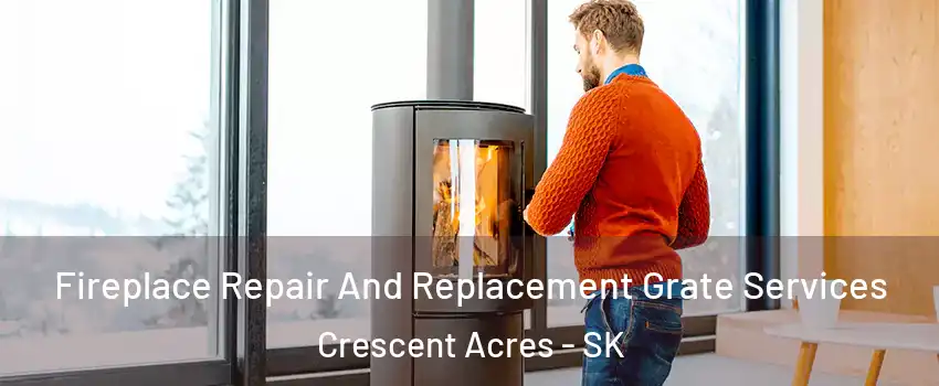  Fireplace Repair And Replacement Grate Services Crescent Acres - SK