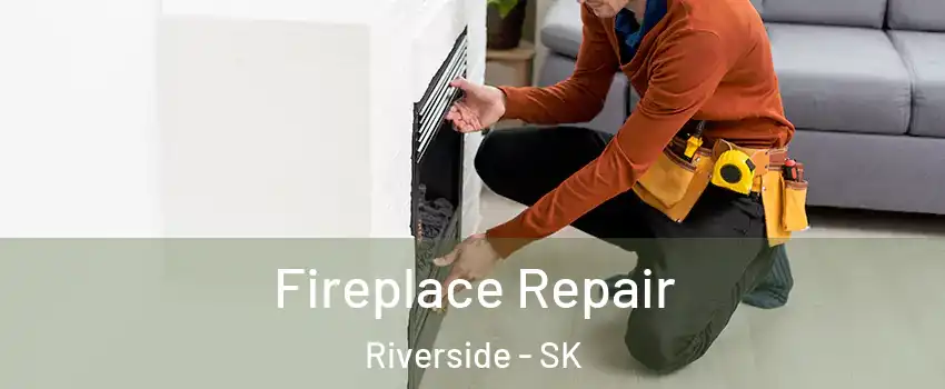  Fireplace Repair Riverside - SK