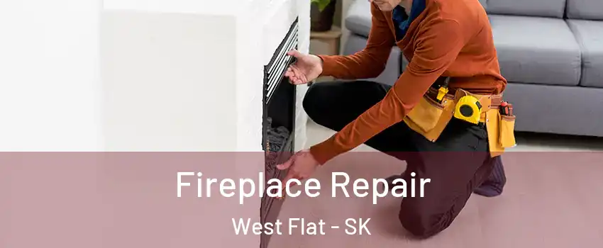  Fireplace Repair West Flat - SK