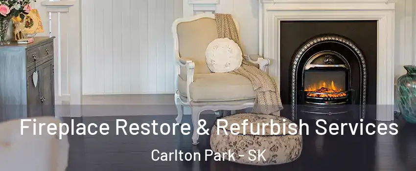 Fireplace Restore & Refurbish Services Carlton Park - SK
