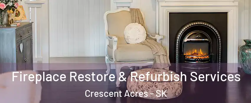 Fireplace Restore & Refurbish Services Crescent Acres - SK