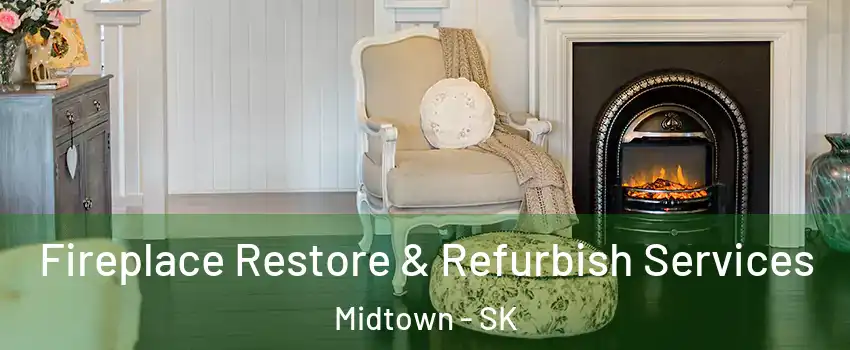 Fireplace Restore & Refurbish Services Midtown - SK