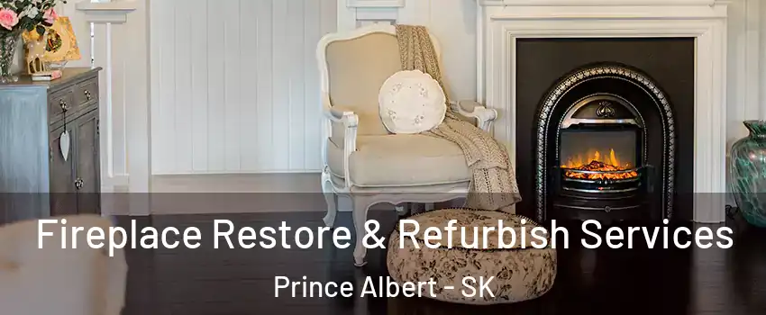 Fireplace Restore & Refurbish Services Prince Albert - SK