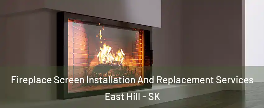 Fireplace Screen Installation And Replacement Services East Hill - SK