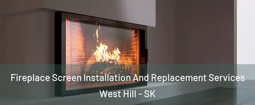 Fireplace Screen Installation And Replacement Services West Hill - SK