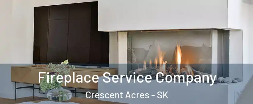 Fireplace Service Company Crescent Acres - SK
