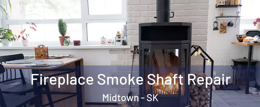  Fireplace Smoke Shaft Repair Midtown - SK