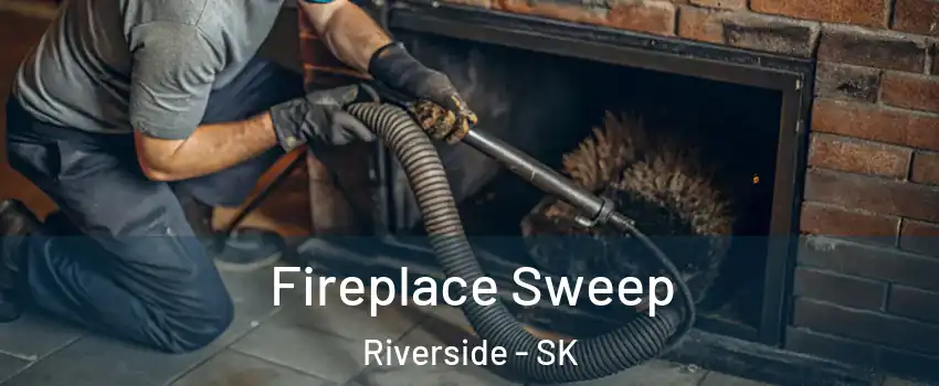  Fireplace Sweep Riverside - SK