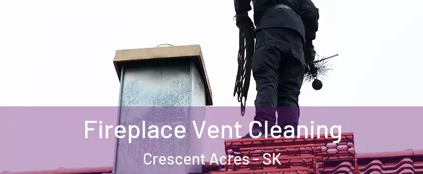  Fireplace Vent Cleaning Crescent Acres - SK