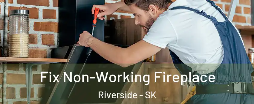  Fix Non-Working Fireplace Riverside - SK