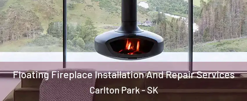  Floating Fireplace Installation And Repair Services Carlton Park - SK