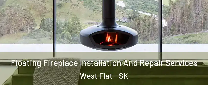 Floating Fireplace Installation And Repair Services West Flat - SK