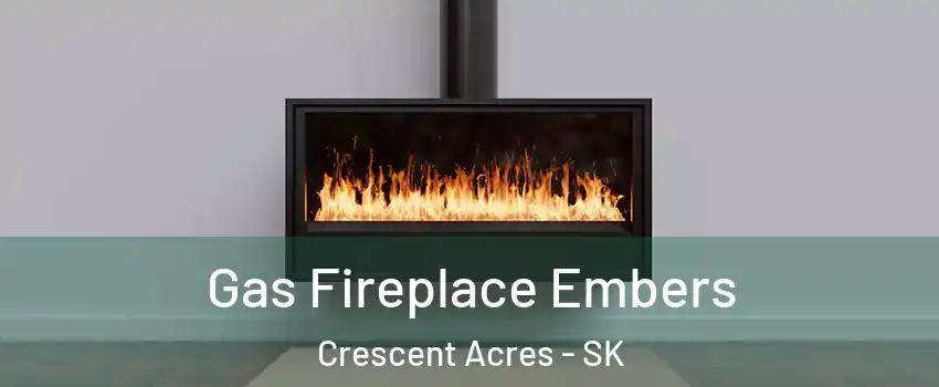  Gas Fireplace Embers Crescent Acres - SK