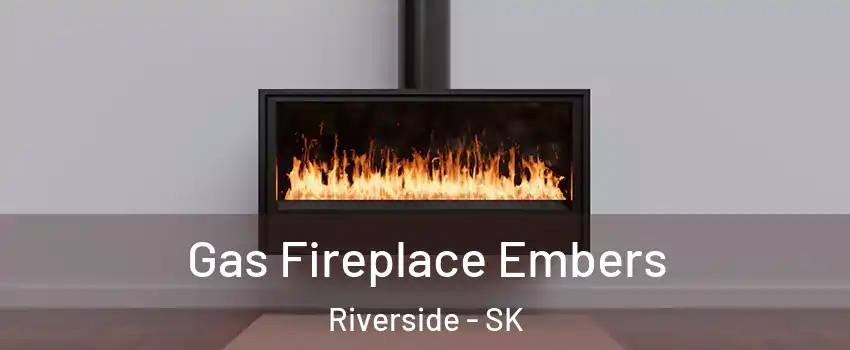  Gas Fireplace Embers Riverside - SK