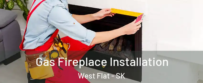  Gas Fireplace Installation West Flat - SK