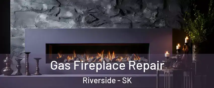  Gas Fireplace Repair Riverside - SK