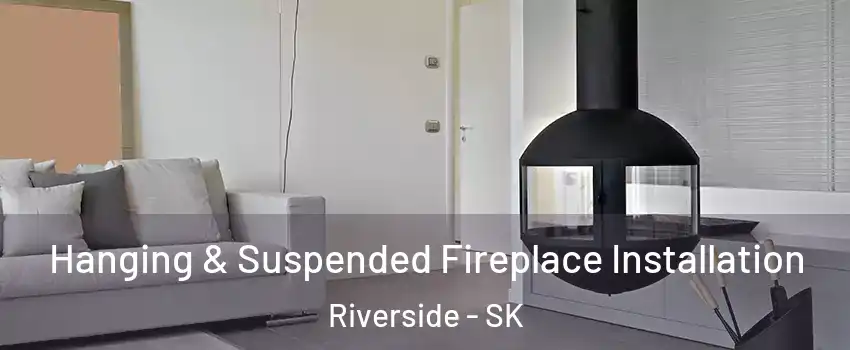 Hanging & Suspended Fireplace Installation Riverside - SK