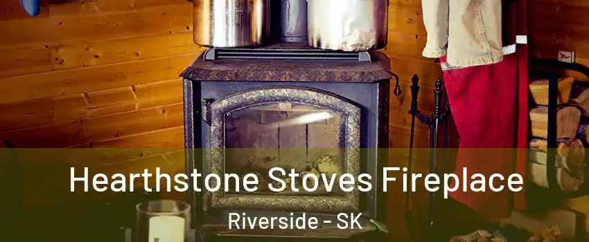 Hearthstone Stoves Fireplace Riverside - SK