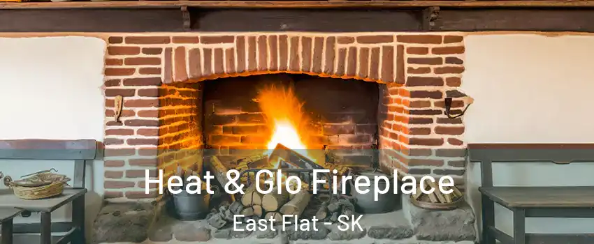  Heat & Glo Fireplace East Flat - SK