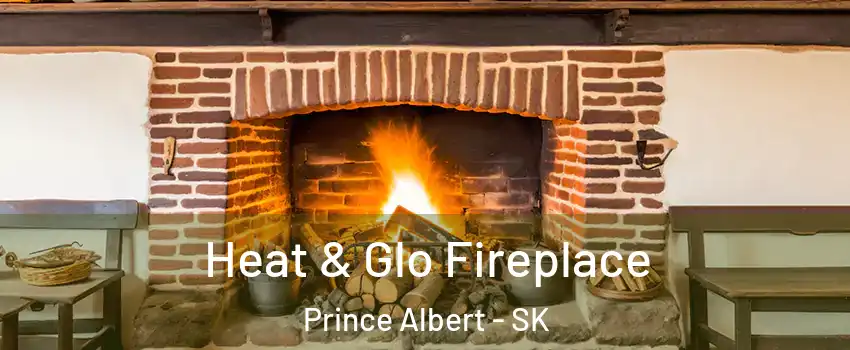  Heat & Glo Fireplace Prince Albert - SK