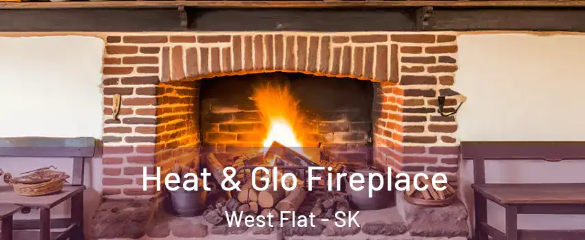  Heat & Glo Fireplace West Flat - SK