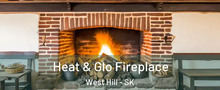  Heat & Glo Fireplace West Hill - SK