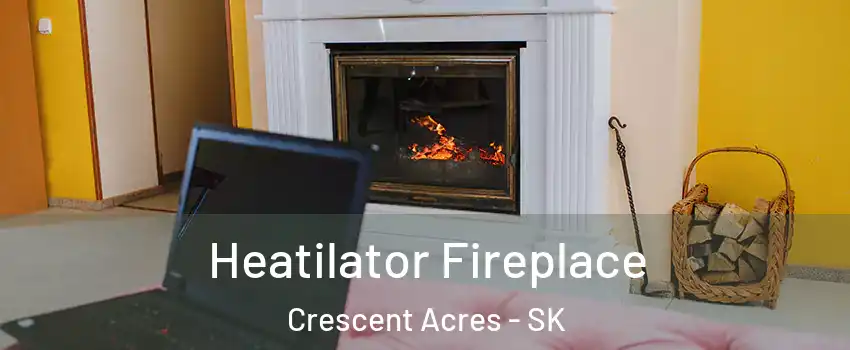 Heatilator Fireplace Crescent Acres - SK