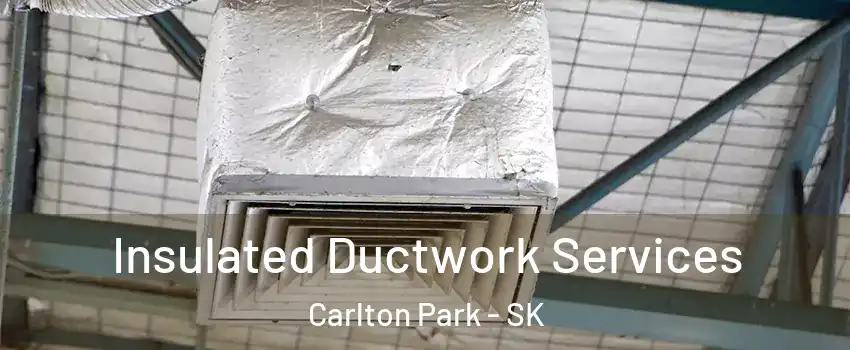  Insulated Ductwork Services Carlton Park - SK