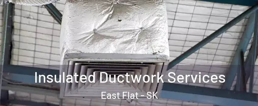  Insulated Ductwork Services East Flat - SK