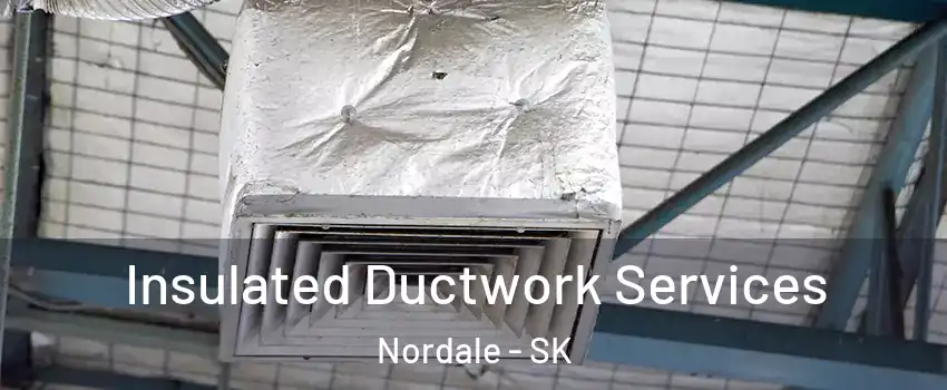  Insulated Ductwork Services Nordale - SK