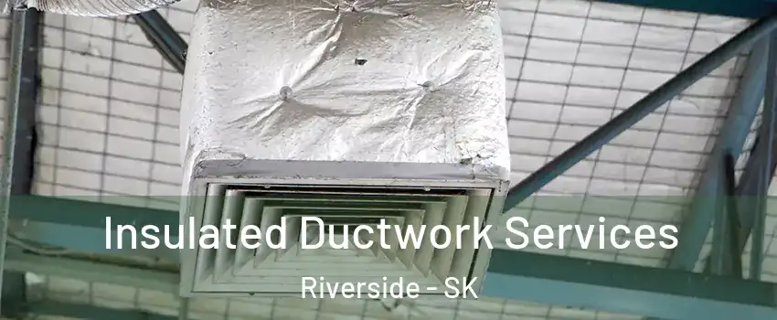  Insulated Ductwork Services Riverside - SK