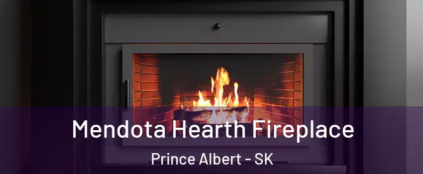 Mendota Hearth Fireplace Prince Albert - SK
