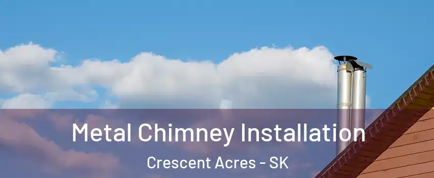  Metal Chimney Installation Crescent Acres - SK