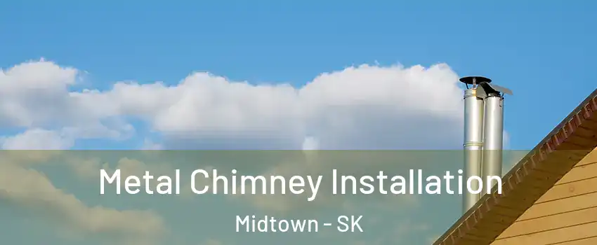  Metal Chimney Installation Midtown - SK