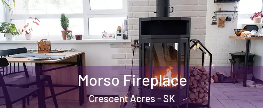  Morso Fireplace Crescent Acres - SK