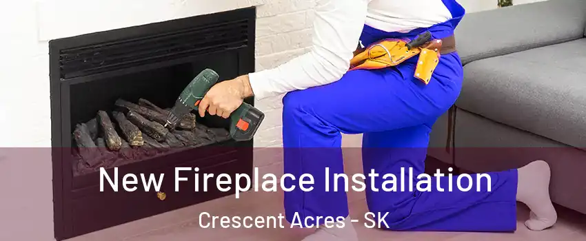 New Fireplace Installation Crescent Acres - SK