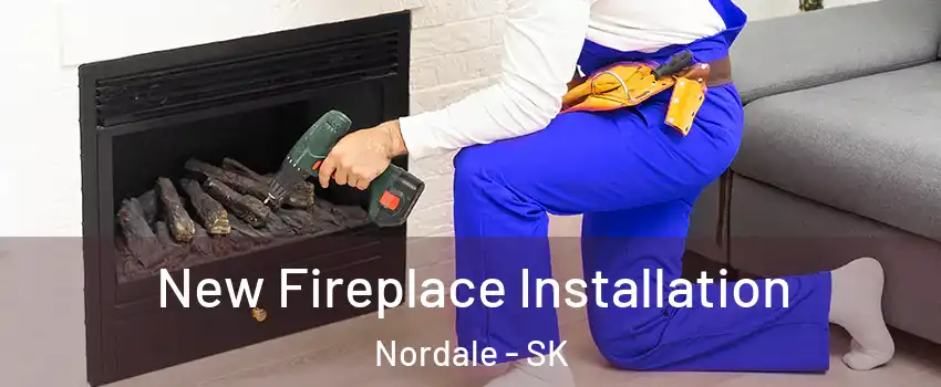 New Fireplace Installation Nordale - SK