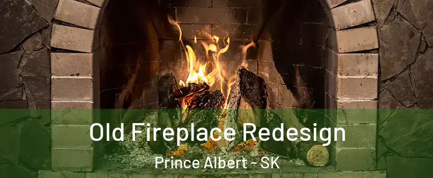  Old Fireplace Redesign Prince Albert - SK