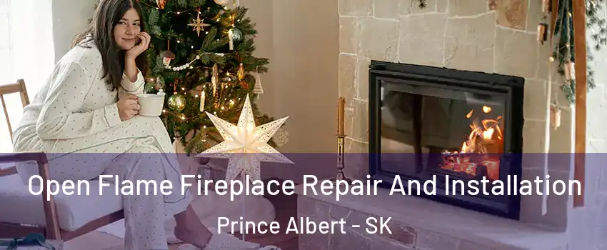  Open Flame Fireplace Repair And Installation Prince Albert - SK