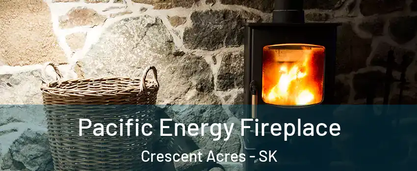  Pacific Energy Fireplace Crescent Acres - SK
