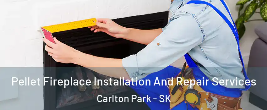  Pellet Fireplace Installation And Repair Services Carlton Park - SK