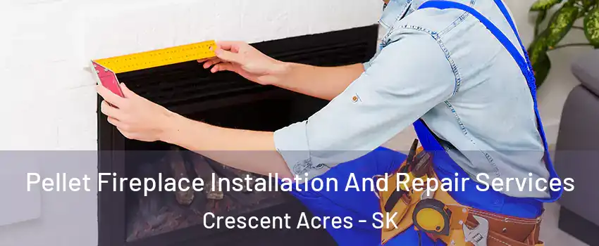  Pellet Fireplace Installation And Repair Services Crescent Acres - SK