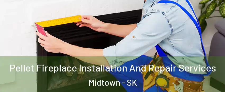  Pellet Fireplace Installation And Repair Services Midtown - SK