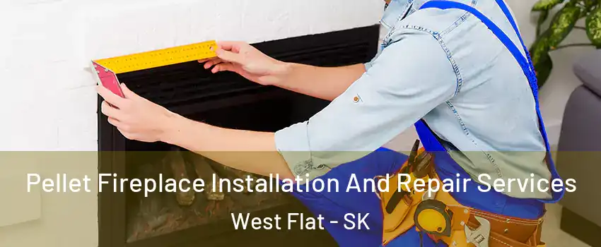  Pellet Fireplace Installation And Repair Services West Flat - SK