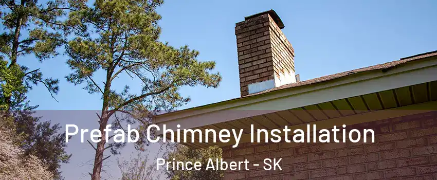  Prefab Chimney Installation Prince Albert - SK