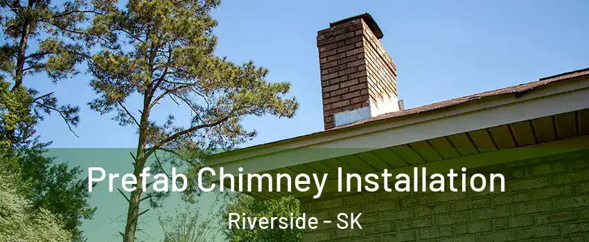  Prefab Chimney Installation Riverside - SK